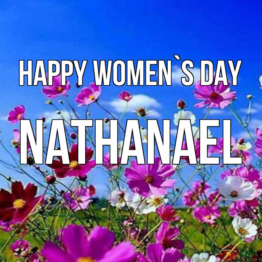 Greetings card с именем, Nathanael happy women`s day цветы Greetings with text for free download 